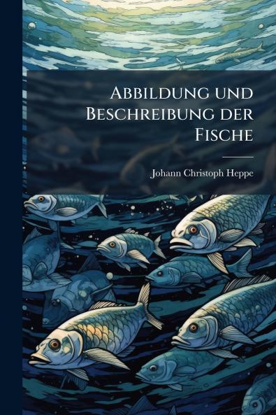 Abbildung und Beschreibung der Fische