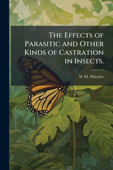 The Effects of Parasitic and Other Kinds of Castration in Insects.