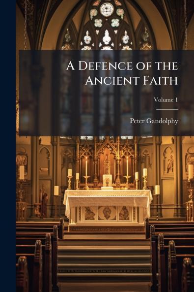 A Defence of the Ancient Faith