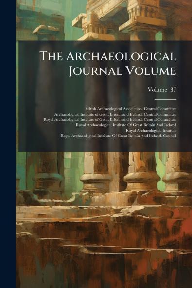 The Archaeological Journal Volume; Volume  37