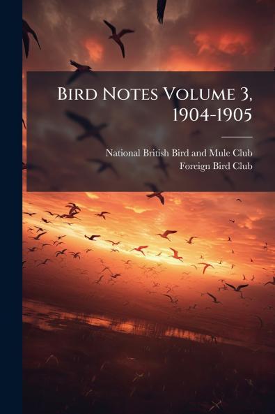 Bird Notes Volume 3 1904-1905