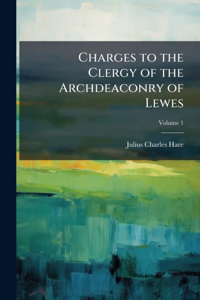 Charges to the Clergy of the Archdeaconry of Lewes