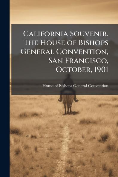 California Souvenir. The House of Bishops General Convention San Francisco October 1901