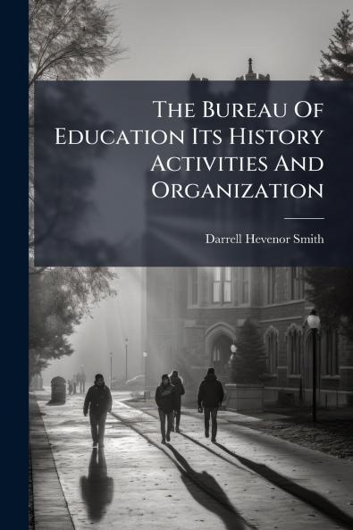 The Bureau Of Education Its History Activities And Organization