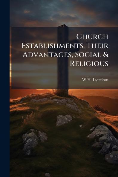Church Establishments Their Advantages Social & Religious