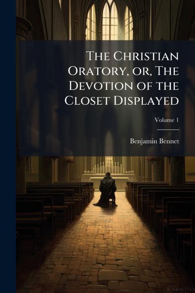 The Christian Oratory or The Devotion of the Closet Displayed
