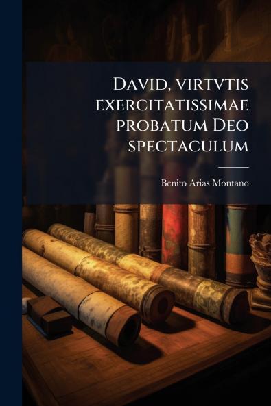 David virtvtis exercitatissimae probatum Deo spectaculum