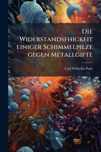 Die Widerstandsfhigkeit einiger Schimmelpilze gegen Metallgifte