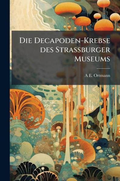 Die Decapoden-Krebse des Strassburger Museums