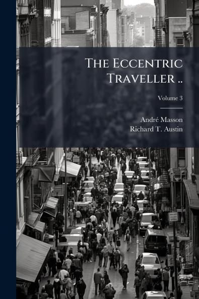 The Eccentric Traveller ..; Volume 3