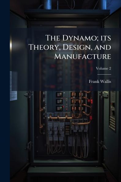 The Dynamo; its Theory Design and Manufacture; Volume 2