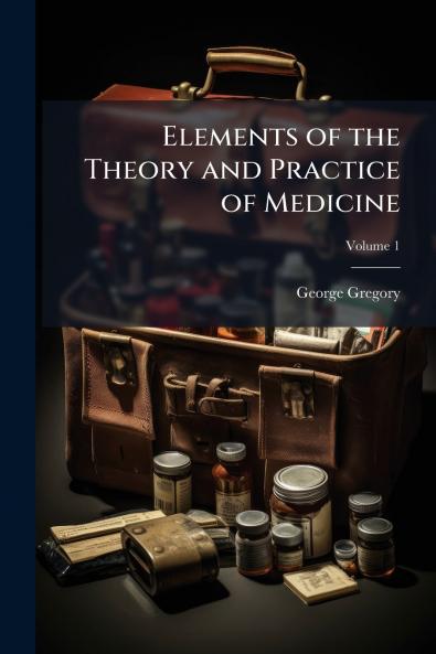 Elements of the Theory and Practice of Medicine
