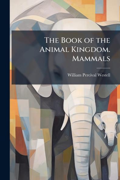 The Book of the Animal Kingdom. Mammals
