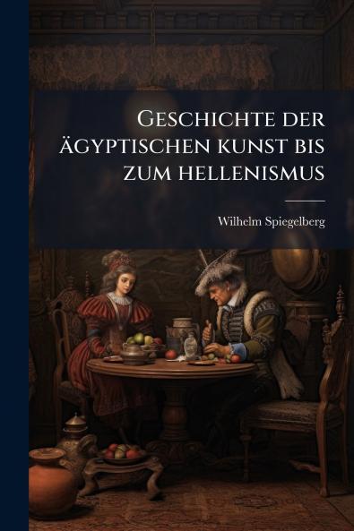 Geschichte der ägyptischen kunst bis zum hellenismus
