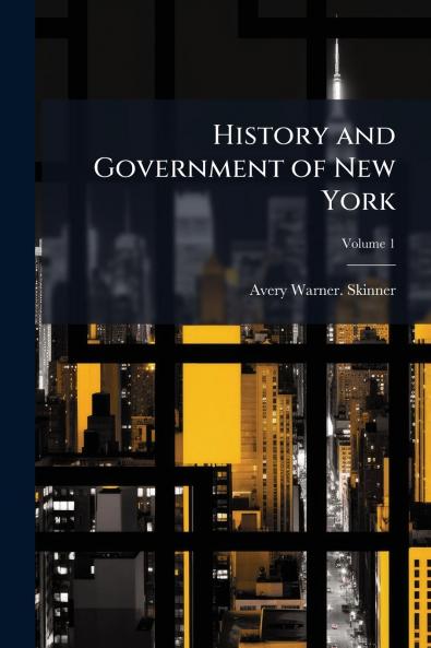 History and Government of New York; Volume 1