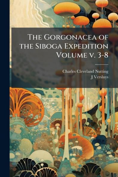 The Gorgonacea of the Siboga Expedition Volume v. 3-8