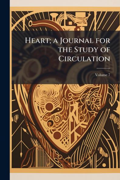 Heart; a Journal for the Study of Circulation; Volume 7