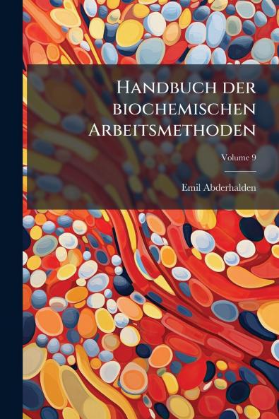 Handbuch der biochemischen Arbeitsmethoden; Volume 9