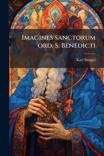 Imagines sanctorum ord. S. Benedicti