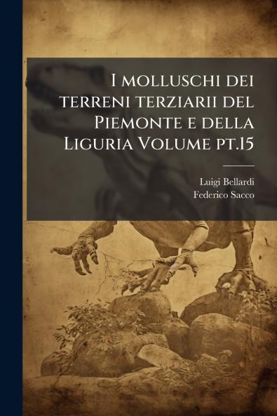 I molluschi dei terreni terziarii del Piemonte e della Liguria Volume pt.15