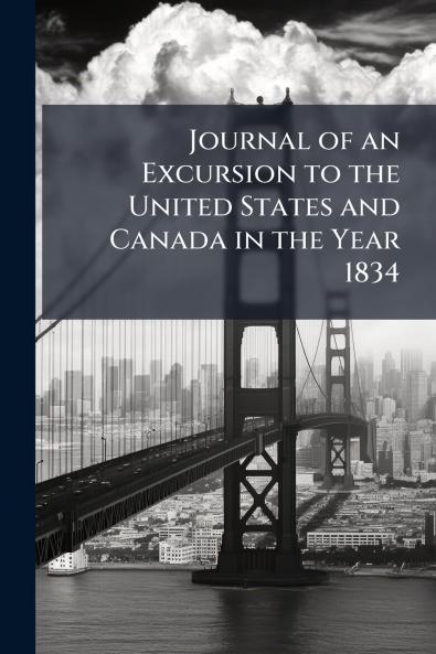 Journal of an Excursion to the United States and Canada in the Year 1834