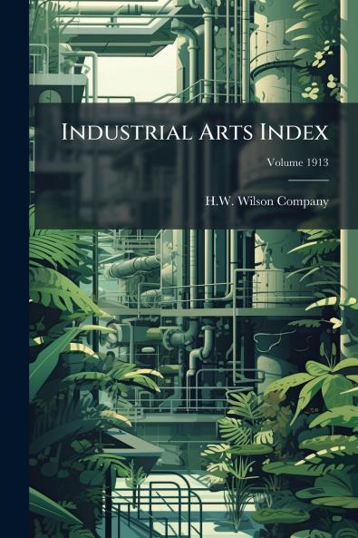 Industrial Arts Index; Volume 1913