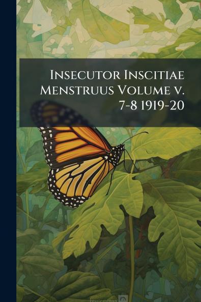 Insecutor Inscitiae Menstruus Volume v. 7-8 1919-20