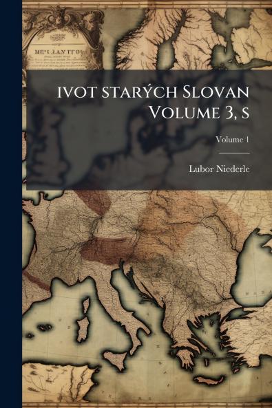 ivot starých Slovan Volume 3 s; Volume 1
