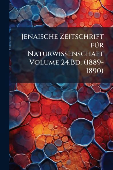 Jenaische Zeitschrift für Naturwissenschaft Volume 24.Bd. (1889-1890)