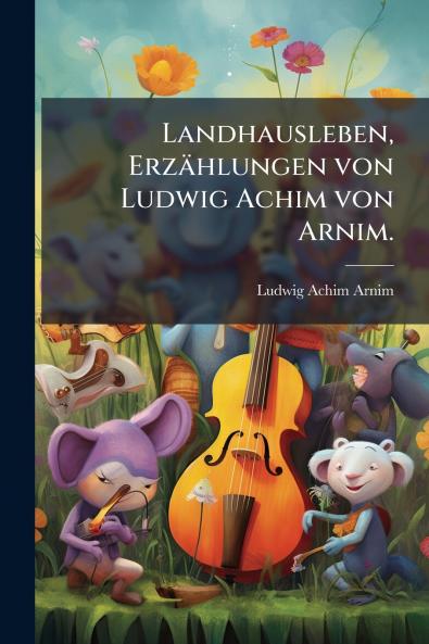 Landhausleben Erzählungen von Ludwig Achim von Arnim.