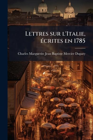 Lettres sur l'Italie écrites en 1785