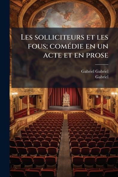 Les solliciteurs et les fous; comédie en un acte et en prose