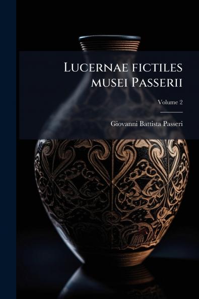 Lucernae fictiles musei Passerii; Volume 2