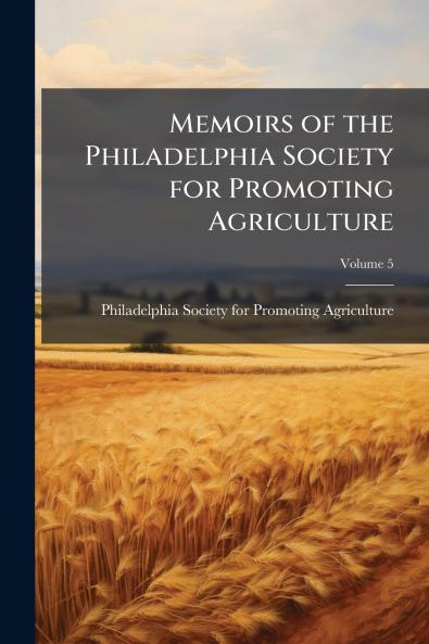 Memoirs of the Philadelphia Society for Promoting Agriculture