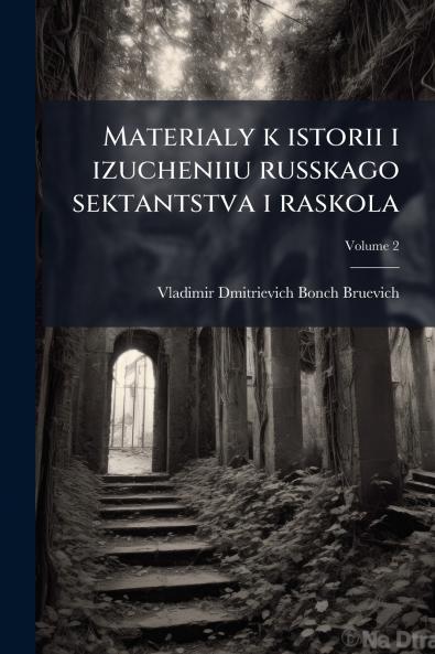 Materialy k istorii i izucheniiu russkago sektantstva i raskola; Volume 2