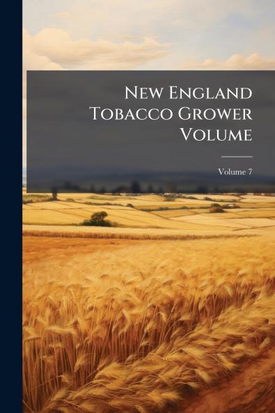 New England Tobacco Grower Volume; Volume 7