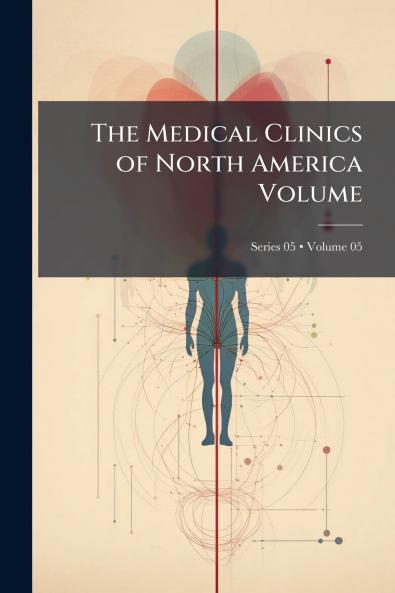 The Medical Clinics of North America Volume; Volume 05; Series 05