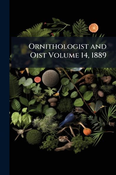 Ornithologist and Oist Volume 14 1889