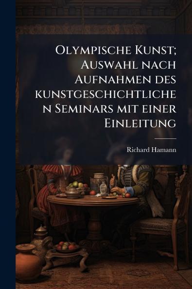 Olympische Kunst; Auswahl nach Aufnahmen des kunstgeschichtlichen Seminars mit einer Einleitung