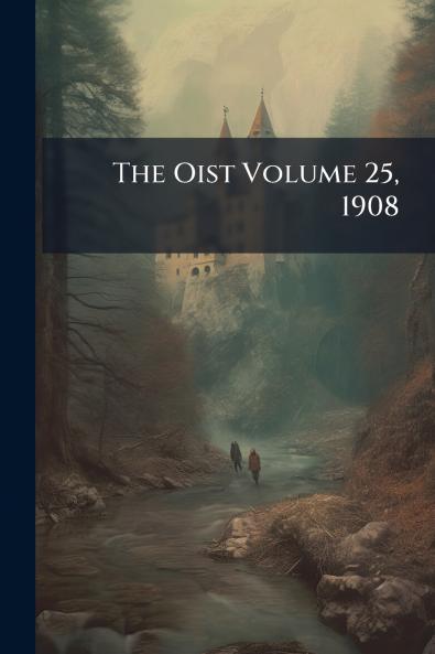 The Oist Volume 25 1908