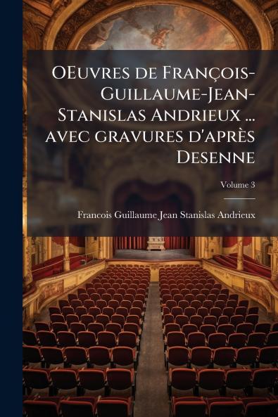 OEuvres de François-Guillaume-Jean-Stanislas Andrieux ... avec gravures d'après Desenne; Volume 3