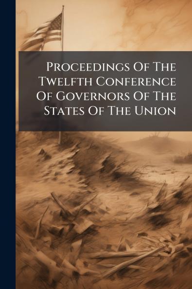 Proceedings Of The Twelfth Conference Of Governors Of The States Of The Union