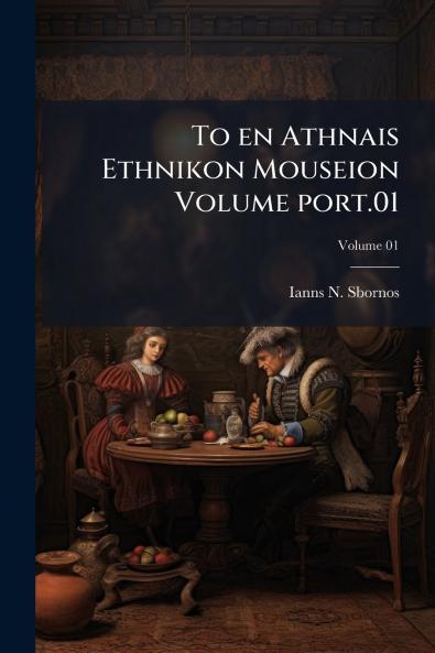 To en Athnais Ethnikon Mouseion Volume port.01; Volume 01