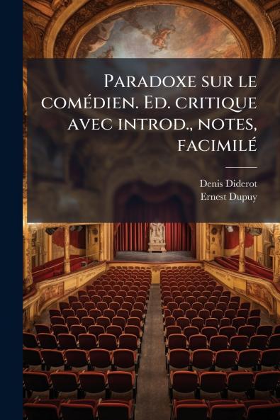 Paradoxe sur le comédien. Ed. critique avec introd. notes facimilé