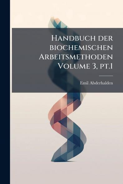 Handbuch der biochemischen Arbeitsmethoden Volume 3 pt.1