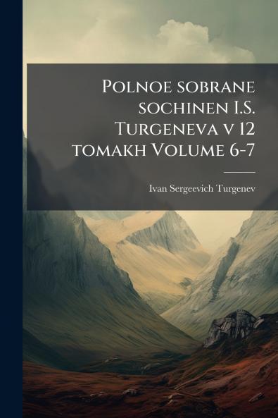 Polnoe sobrane sochinen I.S. Turgeneva v 12 tomakh Volume 6-7