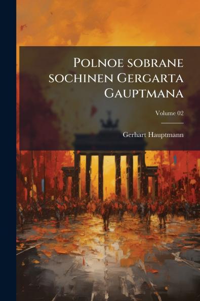 Polnoe sobrane sochinen Gergarta Gauptmana; Volume 02