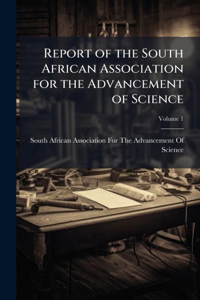 Report of the South African Association for the Advancement of Science; Volume 1