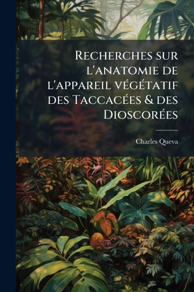 Recherches sur l'anatomie de l'appareil végétatif des Taccacées & des Dioscorées