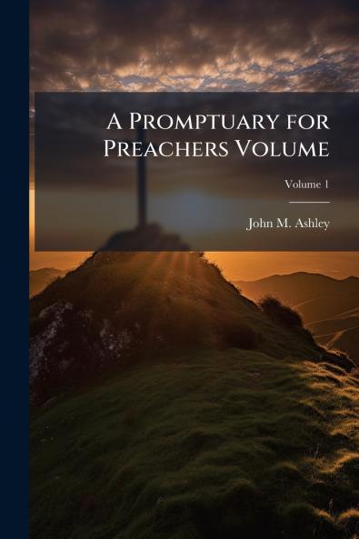 A Promptuary for Preachers Volume; Volume 1